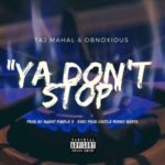 taj mahal & obnoxious – ya don"t stop (prod agent purple x)