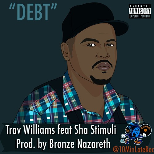 Trav Williams ft Sha Stimuli – Debt (Prod Bronze Nazareth) (Stream ...